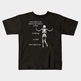 Sassy Skeletons: "Don't Talk To Me Before I've Had My Coffee" Kids T-Shirt